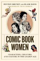 Comic Book Women  Characters, Creators, and Culture in the Golden Age: Characters, Creators, and Culture in the Golden Age