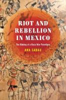 Riot and Rebellion in Mexico: The Making of a Race War Paradigm