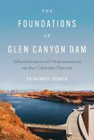 Foundations of Glen Canyon Dam: Infrastructures of Dispossession on the Colorado Plateau