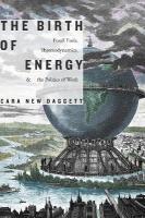 Birth of Energy: Fossil Fuels, Thermodynamics, and the Politics of Work