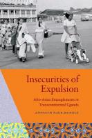 Insecurities of Expulsion: Afro-Asian Entanglements in Transcontinental Uganda