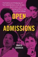 Open Admissions: The Poetics and Pedagogy of Toni Cade Bambara, June Jordan, Audre Lorde, and  Adrienne Rich in the Era of Free College
