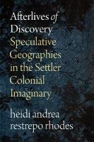 Afterlives of Discovery: Speculative Geographies in the Settler Colonial Imaginary