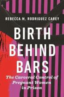 Birth Behind Bars: The Carceral Control of Pregnant Women in Prison