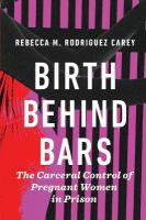Birth Behind Bars: The Carceral Control of Pregnant Women in Prison