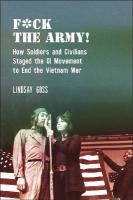 F*ck the Army!: How Soldiers and Civilians Staged the GI Movement to End the Vietnam War