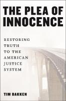 Plea of Innocence: Restoring Truth to the American Justice System