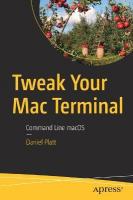 Tweak Your Mac Terminal: Command Line macOS 1st ed.