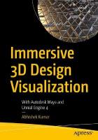 Immersive 3D Design Visualization: With Autodesk Maya and Unreal Engine 4 1st ed.