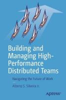 Building and Managing High-Performance Distributed Teams: Navigating the Future of Work 1st ed.