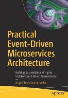 Practical Event-Driven Microservices Architecture: Building Sustainable and Highly Scalable Event-Driven Microservices 1st ed.
