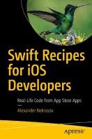 Swift Recipes for iOS Developers: Real-Life Code from App Store Apps 1st ed.