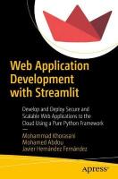 Web Application Development with Streamlit: Develop and Deploy Secure and Scalable Web Applications to the Cloud Using a  Pure Python Framework 1st ed.