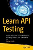 Learn API Testing: Norms, Practices, and Guidelines for Building Effective Test Automation 1st ed.