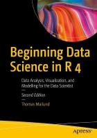 Beginning Data Science in R 4: Data Analysis, Visualization, and Modelling for the Data Scientist 2nd ed.