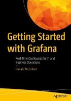 Getting Started with Grafana: Real-Time Dashboards for IT and Business Operations 1st ed.