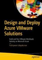 Design and Deploy Azure VMware Solutions: Build and Run VMware Workloads Natively on Microsoft Azure 1st ed.