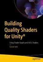 Building Quality Shaders for Unity®: Using Shader Graphs and HLSL Shaders 1st ed.
