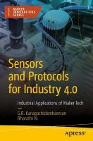 Sensors and Protocols for Industry 4.0: Industrial Applications of Maker Tech 1st ed.
