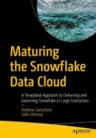 Maturing the Snowflake Data Cloud: A Templated Approach to Delivering and Governing Snowflake in Large  Enterprises 1st ed.