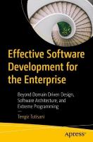 Effective Software Development for the Enterprise: Beyond Domain Driven Design, Software Architecture, and Extreme Programming 1st ed.