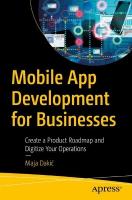 Mobile App Development for Businesses: Create a Product Roadmap and Digitize Your Operations 1st ed.