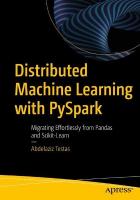 Distributed Machine Learning with PySpark: Migrating Effortlessly from Pandas and Scikit-Learn 1st ed.