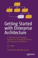 Getting Started with Enterprise Architecture: A Practical and Pragmatic Approach to Learning the Basics of Enterprise  Architecture 1st ed.