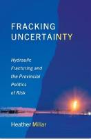 Fracking Uncertainty: Hydraulic Fracturing and the Provincial Politics of Risk