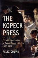 Kopeck Press: Popular Journalism in Revolutionary Russia, 1908-1918