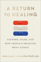 Return to Healing: Flexner, Osler, and How American Medicine Went Astray