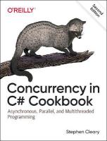 Concurrency in C# Cookbook: Asynchronous, Parallel, and Multithreaded Programming 2nd edition