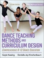 Dance Teaching Methods and Curriculum Design: Comprehensive K-12 Dance Education Second Edition