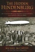 Hidden Hindenburg: The Untold Story of the Tragedy, the Nazi Secrets, and the Quest to Rule the  Skies