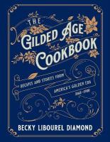 Gilded Age Cookbook: Recipes and Stories from America's Golden Era