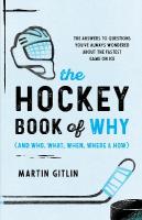 Hockey Book of Why (and Who, What, When, Where, and How): The Answers to Questions You've Always Wondered about the Fastest Game on Ice