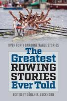 Greatest Rowing Stories Ever Told: Over Forty Unforgettable Stories