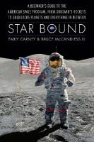 Star Bound: A Beginner's Guide to the American Space Program, from Goddard's Rockets to  Goldilocks Planets and Everything in Between