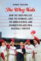 Whiz Kids: How the 1950 Phillies Took the Pennant, Lost the World Series, and Changed  Philadelphia Baseball Forever