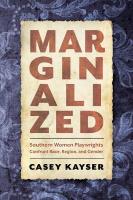 Marginalized: Southern Women Playwrights Confront Race, Region, and Gender
