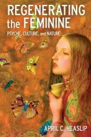 Regenerating the Feminine: Psyche, Culture, and Nature
