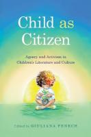 Child As Citizen: Agency and Activism in Children's Literature and Culture