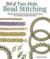 Best of Two-Hole Bead Stitching: Making Beautiful Earrings, Bracelets and Necklaces for a Timeless Jewelry  Wardrobe
