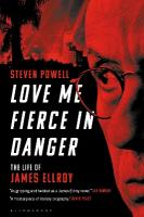 Love Me Fierce In Danger: The Life of James Ellroy