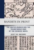 Bandits in Print: the Water Margin and the Transformations of the Chinese Novel