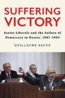 Suffering Victory: Soviet Liberals and the Failure of Democracy in Russia, 19871993