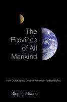 Province of All Mankind: How Outer Space Became American Foreign Policy