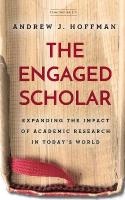Engaged Scholar: Expanding the Impact of Academic Research in Today's World New edition