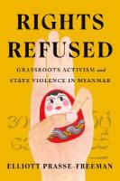 Rights Refused: Grassroots Activism and State Violence in Myanmar New edition