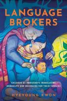 Language Brokers: Children of Immigrants Translating Inequality and Belonging for Their Families New edition